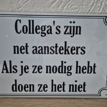 Collega's zijn net aanstekers. Als je ze nodig hebt doen ze het niet.