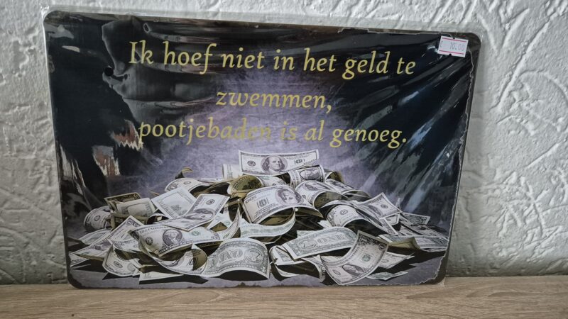 Ik hoef niet te zwemmen in het geld, pootje baden is genoeg